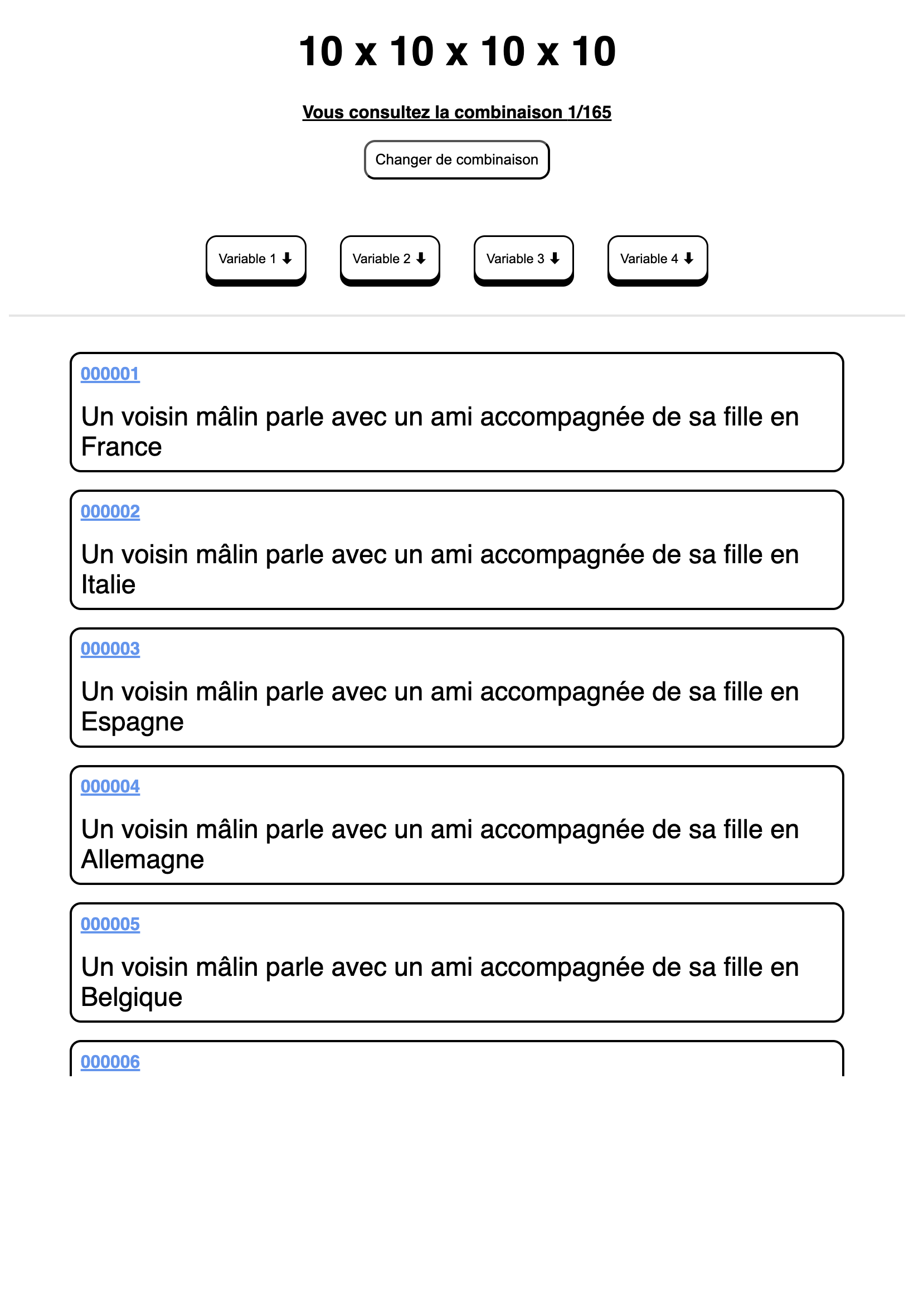 Page blanche avec un titre '10x10x10x10' suivi d'une phrase 'vous consultez la combinaison 1/165' soulignée et un bouton 'changer de combinaison' suivi de 4 rectangles 'Variable 1 et une flèche vers le bas', 'Variable 2 et une flèche vers le bas', 'Variable 3 et une flèche vers le bas', 'Variable 4 et une flèche vers le bas' suivi d'une ligne de séparation gise, et des rectangles constitués d'un suivi de chiffres et une phrase.